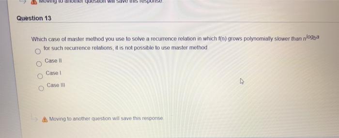  Moving to anonier question will save this response Question 13 Which