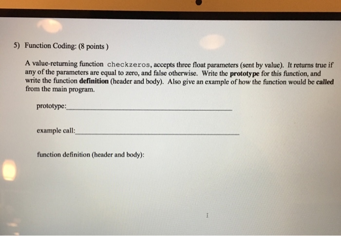  5) Function Coding: (8 points) A value-returning function checkzeros, accepts three