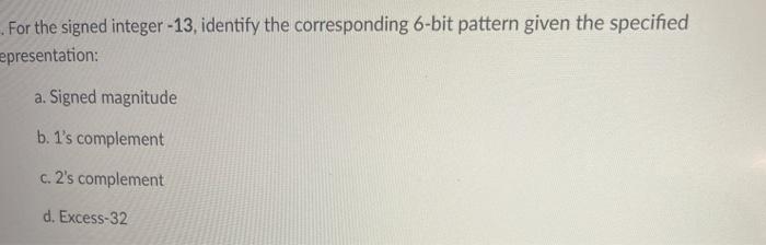  For the signed integer -13, identify the corresponding 6-bit pattern given