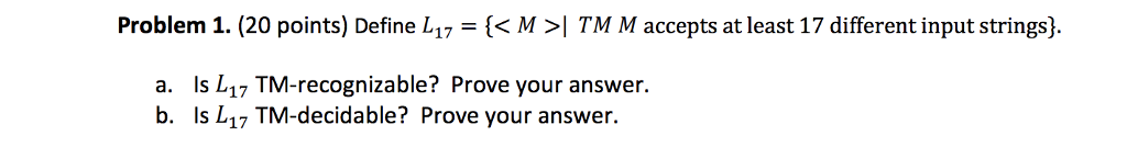  Problem 1. (20 points) Define L 17-k M >1 TM M