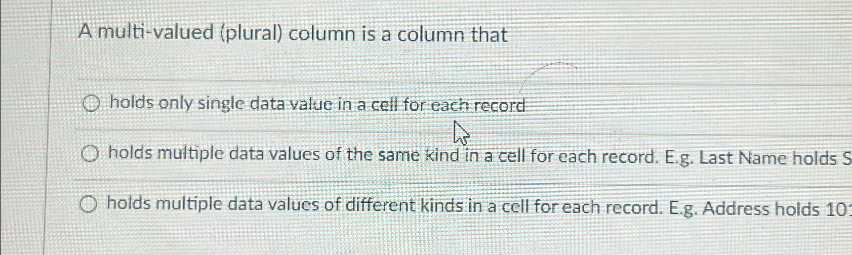  A multi-valued (plural) column is a column that holds only single