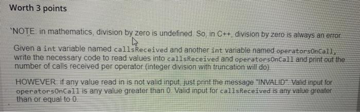 in c++ Worth 3 points *NOTE in mathematics division by zero is