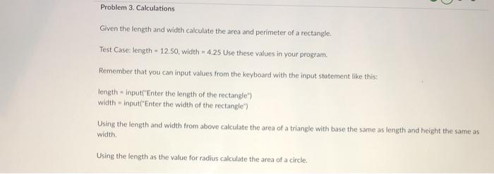  Problem 3. Calculations Given the length and width calculate the area