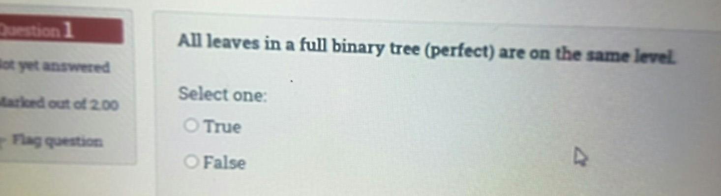  Question 1 All leaves in a full binary tree (perfect) are