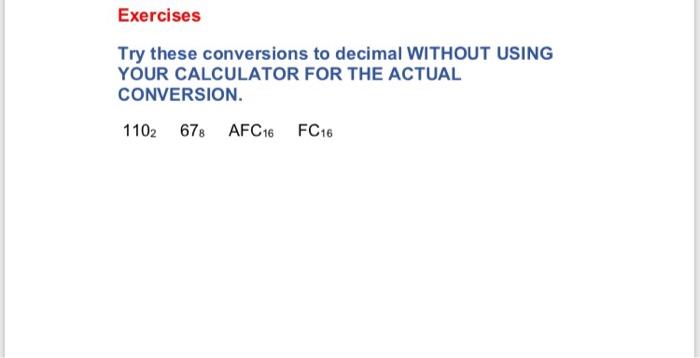  Exercises Try these conversions to decimal WITHOUT USING YOUR CALCULATOR FOR
