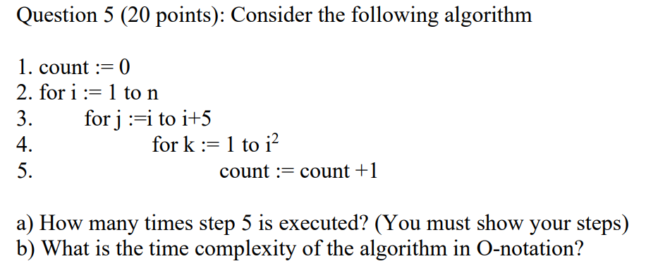 undefined Question 5 (20 points): Consider the following algorithm 1. count :=0