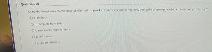 SOS Question 20 Using the two-phase commit protocol, what will happen if