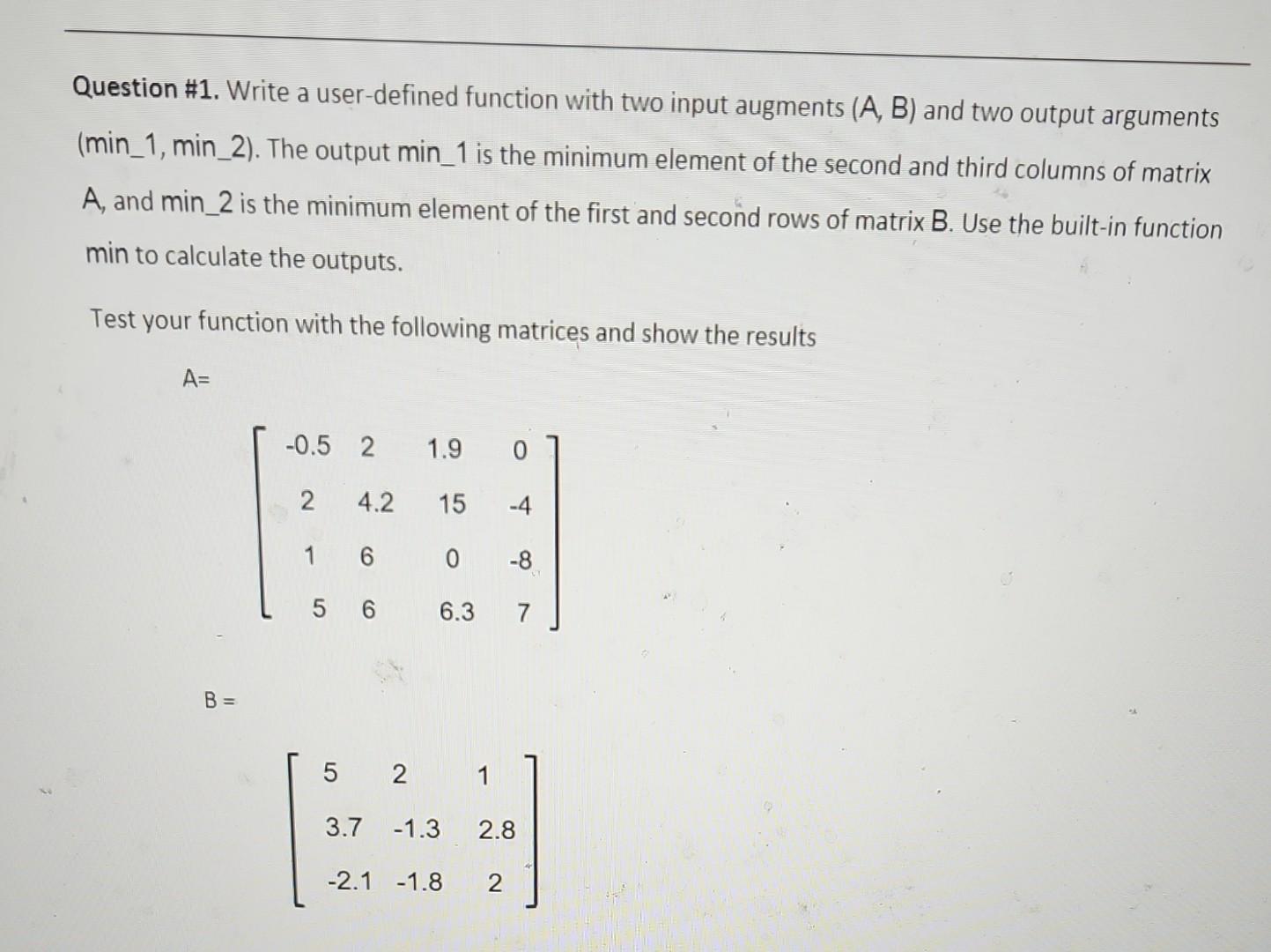  Use matlab Question \#1. Write a user-defined function with two input