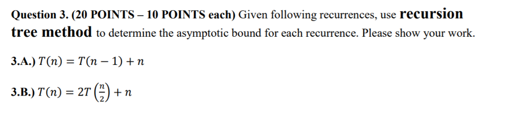  Given following recurrences, use recursion tree method to determine the asymptotic