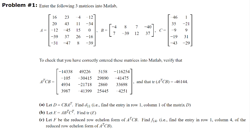  Problem \# 1: Enter the following 3 matrices into Matlab, A=1620123931234345374741115268123401639,B=[478397124037],C=46359194312193129