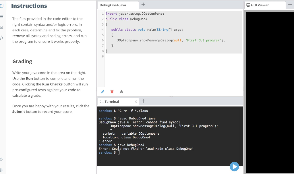  Instructions DebugOne4.java GUI Viewer 1 import javax.swing.J0ptionPane; 2 public class Debugone4