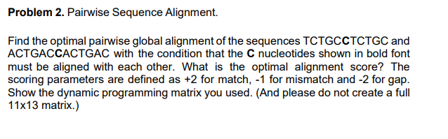  Problem 2. Pairwise Sequence Alignment Find the optimal pairwise global alignment