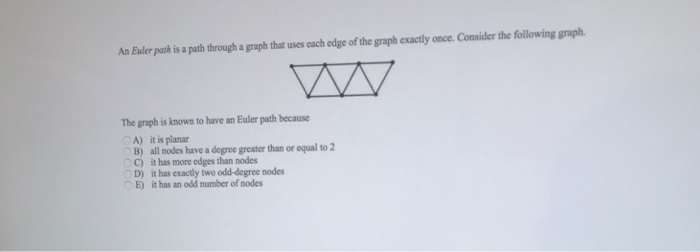  An Euler path is a path through a graph that uses