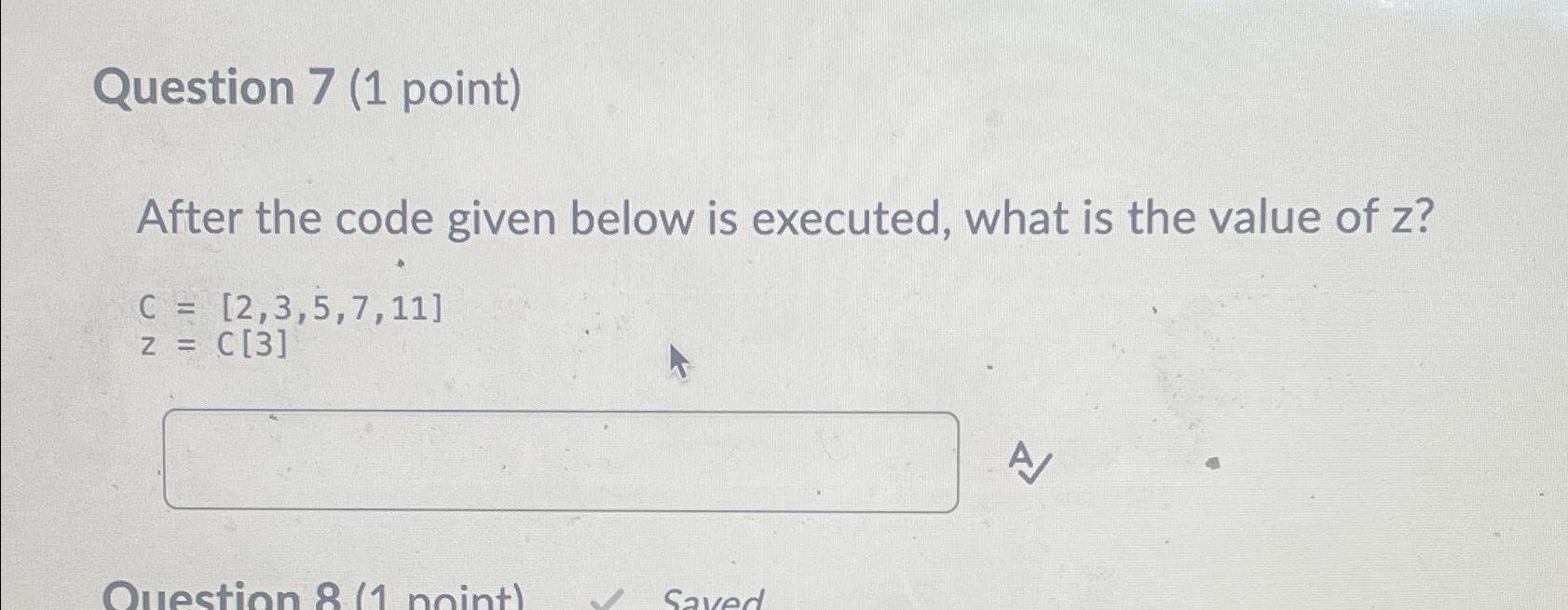  Question 7(1 point) After the code given below is executed, what