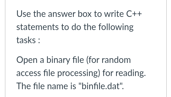 C++ Use the answer box to write C++ statements to do the