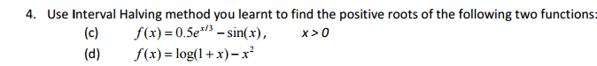  We must use MATLAB Use Interval Halving method you learnt to