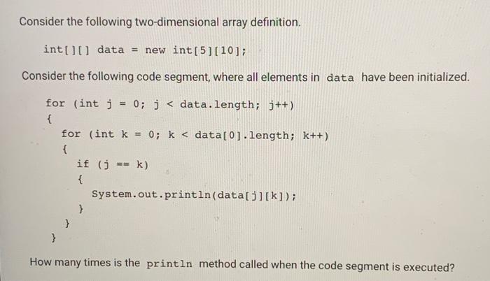  Consider the following two-dimensional array definition. int(data = new int[5][10]; Consider