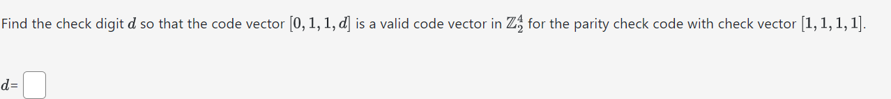  Find the check digit d so that the code vector 0,1,1,d