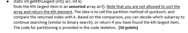 JAVA Code Skeleton: //finds the Kth largest item in an unsorted array