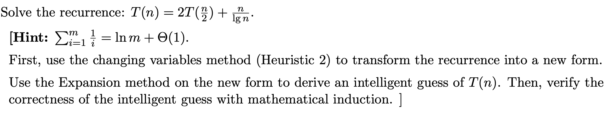  Solve the recurrence: T(n)=2T(n2)+nlgn. [Hint: i=1m1i=lnm+(1). First, use the changing variables