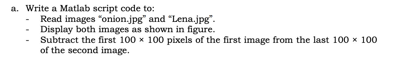 a. Write a Matlab script code to: Read images onion.jpg and