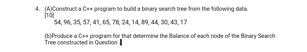  4. (A)Construct a C++ program to build a binary search tree