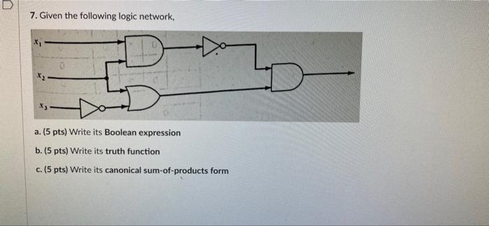please answer part c. 7. Given the following logic network, * a.