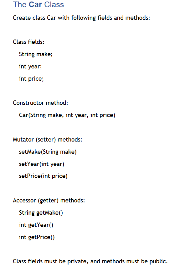 In Java: The Car Class Create class Car with following fields and