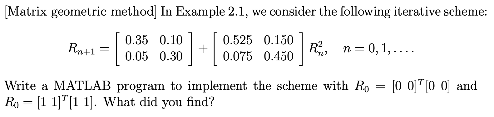  [Matrix geometric method] In Example 2.1, we consider the following iterative