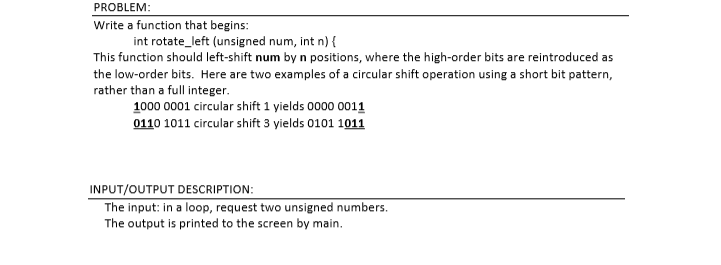  PROBLEM Write a function that begins: int rotate_left (unsigned num, int