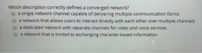  Which description correctly defines a converged network? a single network channel