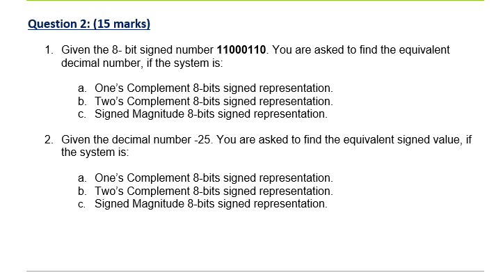 Question 2: (15 marks) 1. Given the 8-bit signed number 11000110.