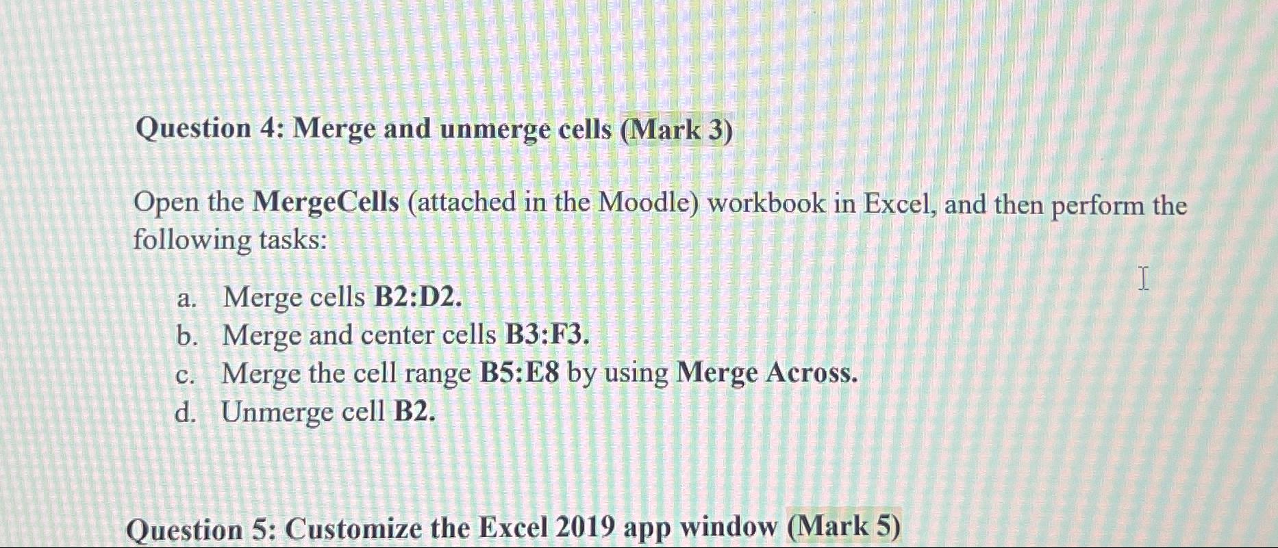  Question 4: Merge and unmerge cells (Mark 3) Open the MergeCells