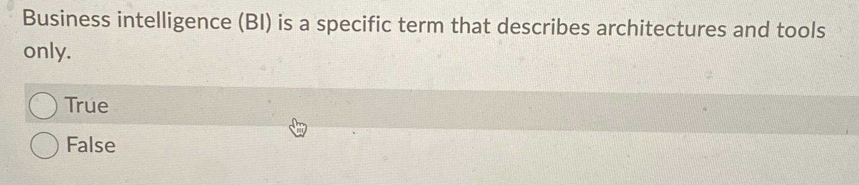  Business intelligence (BI) is a specific term that describes architectures and