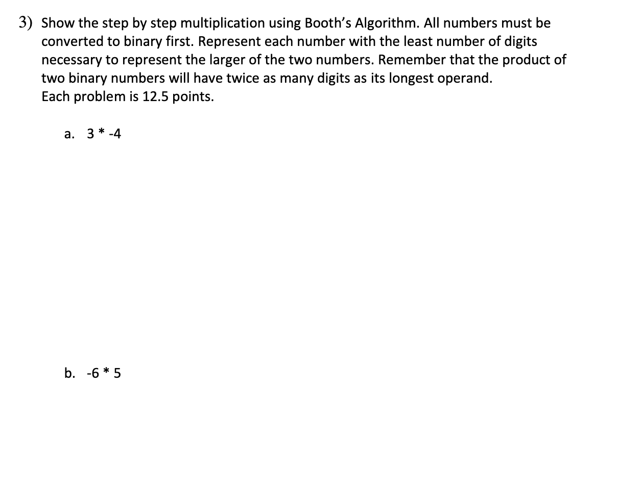 3) Show the step by step multiplication using Booths Algorithm. All
