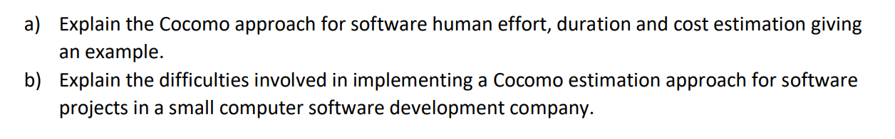  a) Explain the Cocomo approach for software human effort, duration and