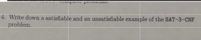  4. Write down a satisfiable and an unsatisfiable example of the