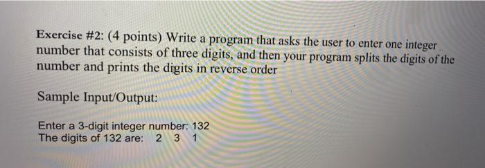  Exercise #2: (4 points) Write a program that asks the user