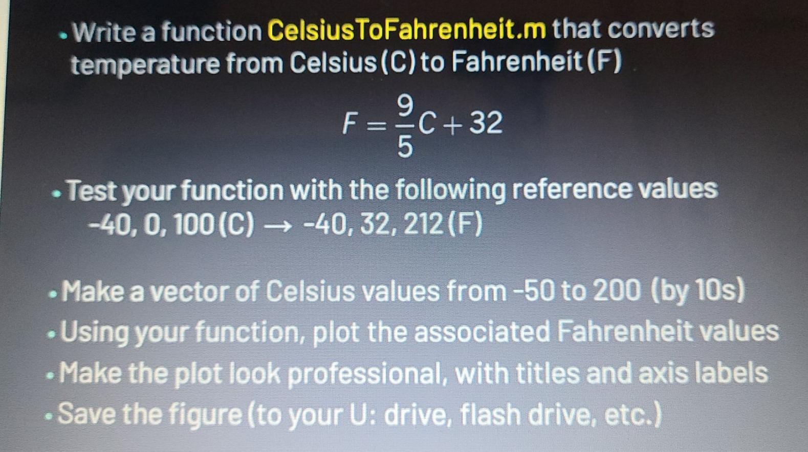  help using matlab Write a function CelsiusToFahrenheit.m that converts temperature from