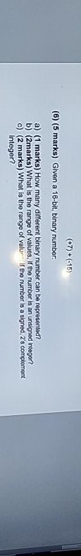 (6) (5 marks) Given a 16-bit, binary number: a) (1 marks)