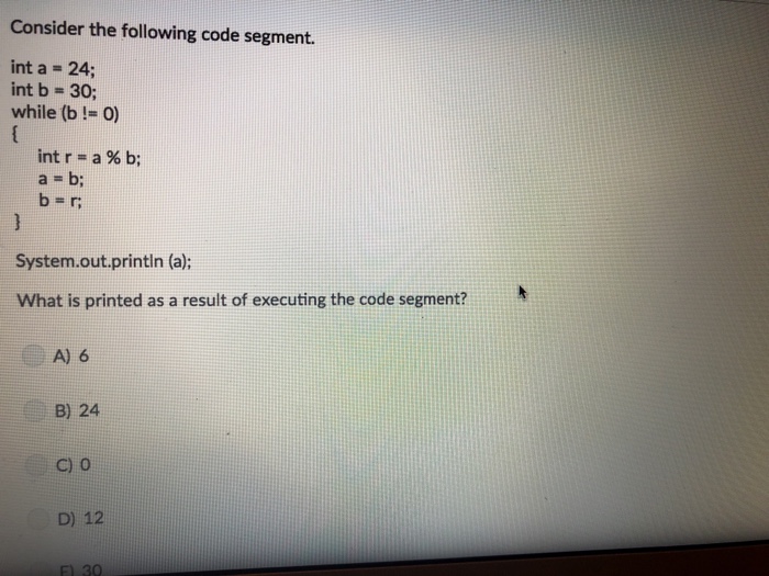  Consider the following code segment. int a - 24; int b