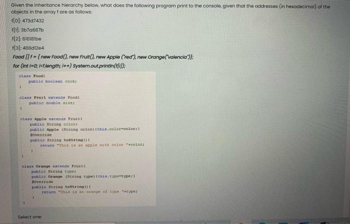  Given the inheritance hierarchy below, what does the following program print