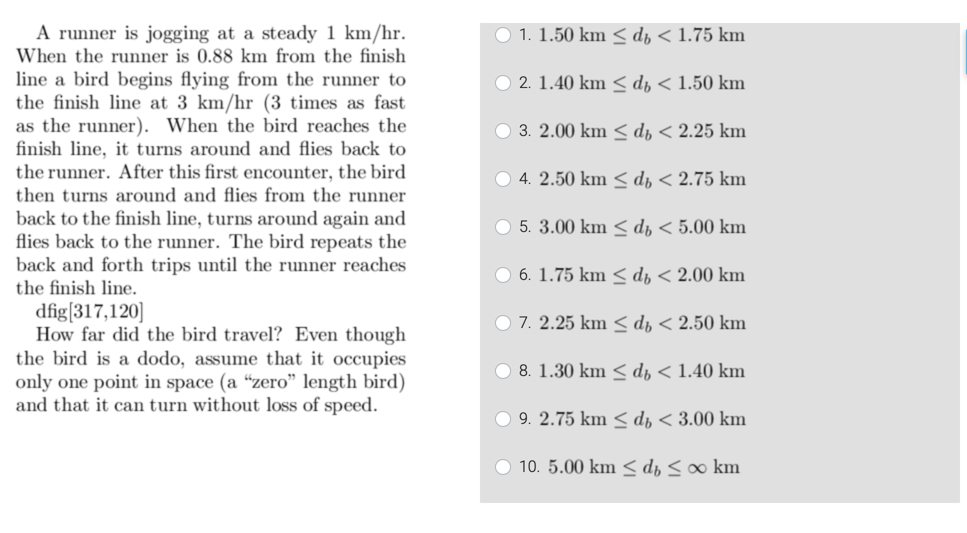  A runner is jogging at a steady 1k(m)/(h)r.\ When the runner