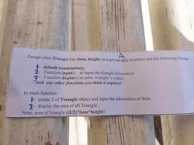 Design class Triangle has (base, height) as a private data members