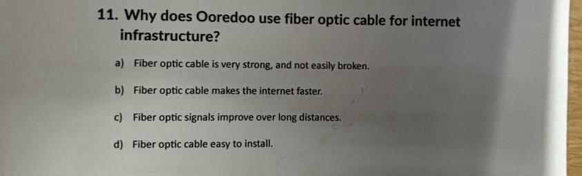  Why does Ooredoo use fiber optic cable for internet infrastructure? a)