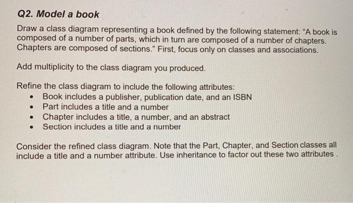  Q2. Model a book Draw a class diagram representing a book