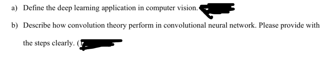  a) Define the deep learning application in computer vision. b) Describe