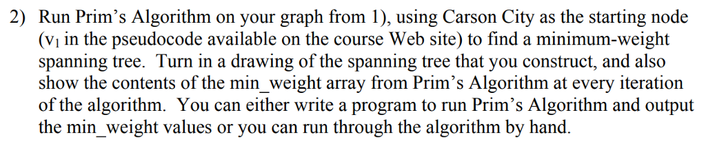  2) Run Prim's Algorithm on your graph from 1), using Carson
