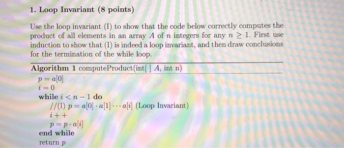  1. Loop Invariant (8 points) Use the loop invariant (I) to