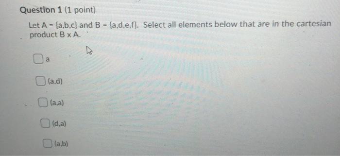  Question 1 (1 point) Let A = {a,b,c) and B =